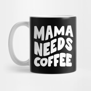 Mama Needs Coffee Mug